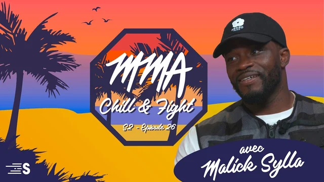MMA Chill & Fight S2 #26 avec Malick Sylla